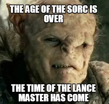 Funny The age of the Sorc is over The Time of the Lance Master has come