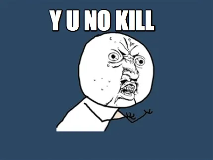 Funny Y U NO KILL