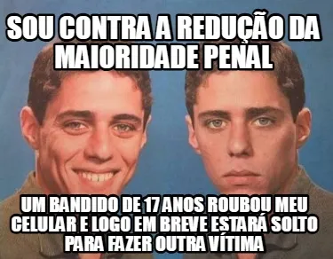 Funny sou contra a redução da maioridade penal um bandido de 17 anos roubou meu celu