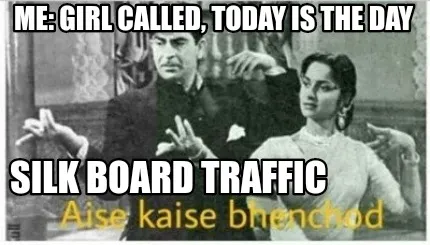 Funny Me: girl called, today is the day Silk board traffic