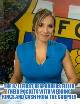 Funny The 9/11 First Responders filled their pockets with wedding rings and cash from