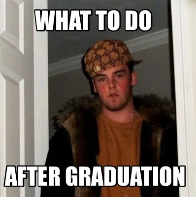Funny What to do After graduation