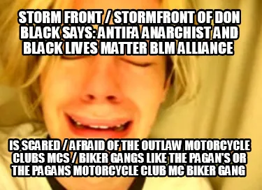 Storm Front / Stormfront of Don Black says: Antifa Anarchist and Black Lives Mat