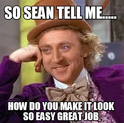 So Sean Tell Me..... How Do You Make It Look So Easy Great Job
