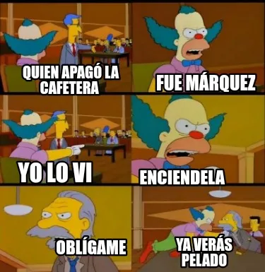 Funny Quien apagó la cafetera Enciendela Oblígame Fue Márquez Ya verás pelado Yo