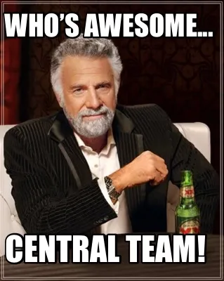 Funny Who’s Awesome... Central team!