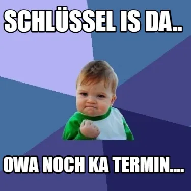 Funny Schlüssel is da.. owa noch ka Termin....