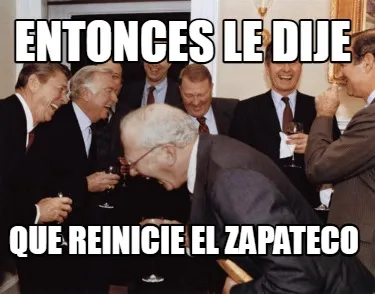 Funny Entonces le dije Que reinicie el Zapateco