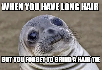 When you have long hair but you forget to bring a hair tie