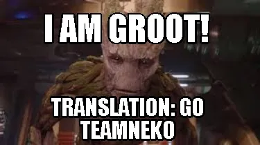 I Am Groot Translation Go Teamneko