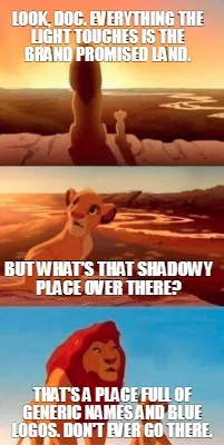 Look, doc. Everything the light touches is the brand promised land. That's a pla