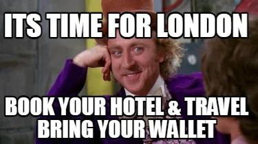 Its time for london book your hotel & travel bring your wallet