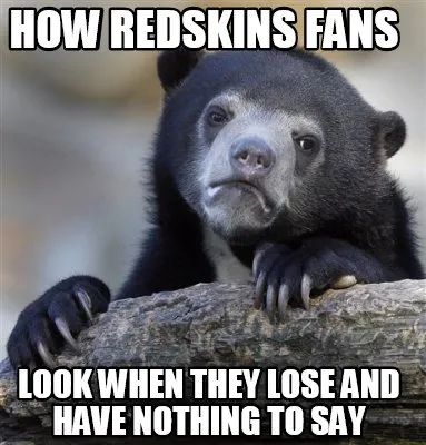Funny how redskins fans look when they lose and have nothing to say