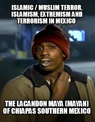 Islamic Muslim Terror Islamism Extremism And Terrorism In Mexico The Lacandon Ma