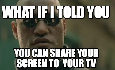 What If I Told You You Can Share Your Screen To Your Tv