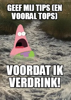 Funny GEEF MIJ TIPS (EN VOORAL TOPS) VOORDAT IK VERDRINK!