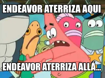 Funny Endeavor aterriza aqui Endeavor aterriza allá...