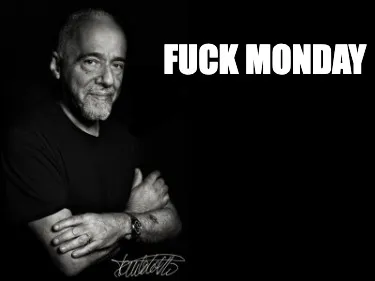FUCK MONDAY