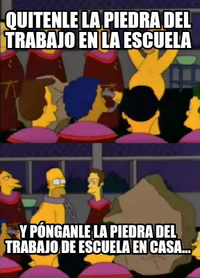 Funny Quitenle la piedra del trabajo en la escuela Y pónganle la piedra del trabajo d