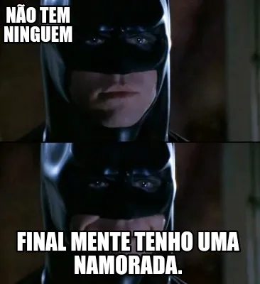 Não tem ninguem Final mente tenho uma namorada.