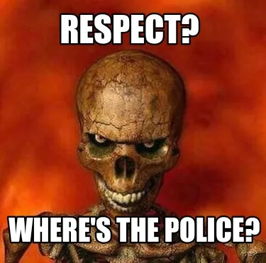 Respect? where's the police?