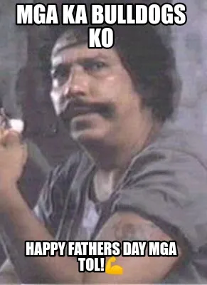 Funny Mga ka Bulldogs ko Happy Fathers Day Mga Tol!????