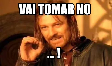 Funny Vai tomar no ... !