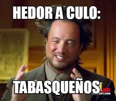 Funny HEDOR A CULO: TABASQUEÑOS