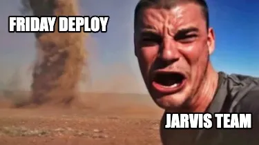 Friday DEploy jarvis team