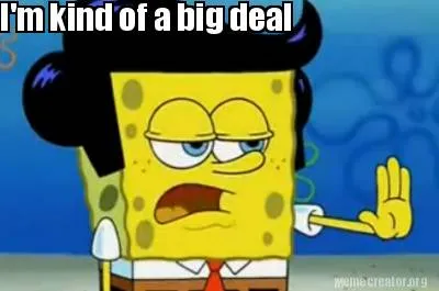 Funny I'm kind of a big deal