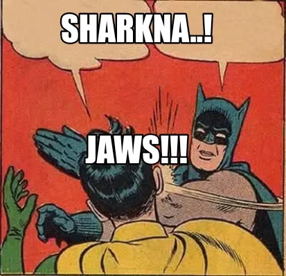 Funny SHARKNA..! JAWS!!!
