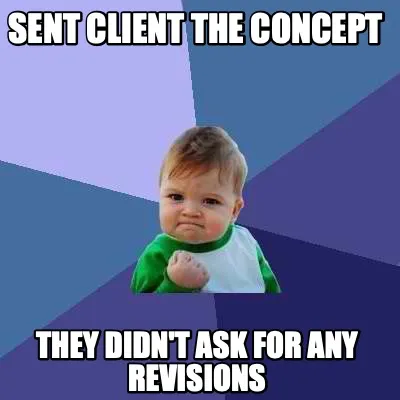 Sent client the concept they didn't ask for any revisions