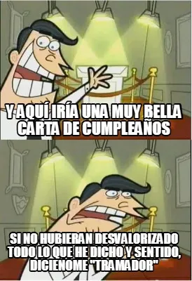 Y aquí iría una muy bella carta de cumpleaños Si no hubieran desvalorizado to