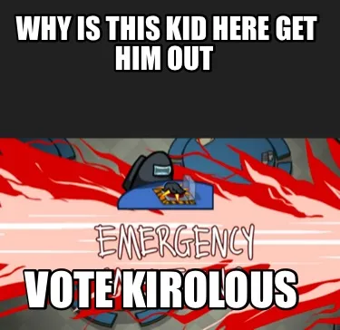 Why Is This Kid Here Get Him Out Vote Kirolous