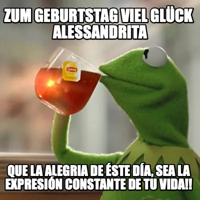 Zum Geburtstag viel Glück ALESSANDRITA Que la alegria de éste día, sea la ex