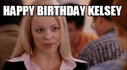 Happy birthday kelsey