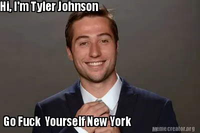 Hi, I'm Tyler Johnson Go Fuck Yourself New York