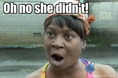 Funny Oh no she didn't!