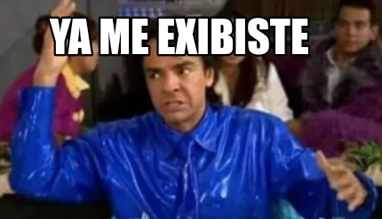 Funny Ya me exibiste