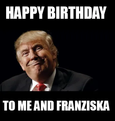 Funny Happy Birthday to me and Franziska