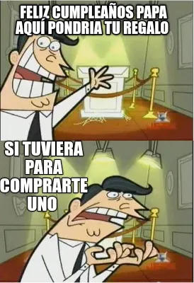 Funny Feliz cumpleaños papa aquí pondria tu regalo Si tuviera para comprarte uno