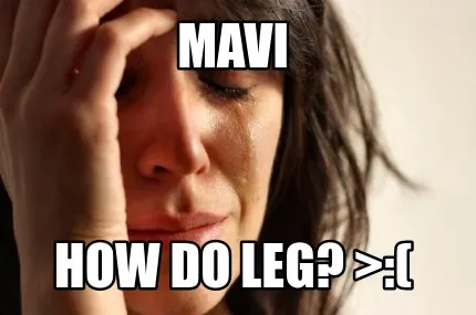 Funny Mavi How do leg? >:(