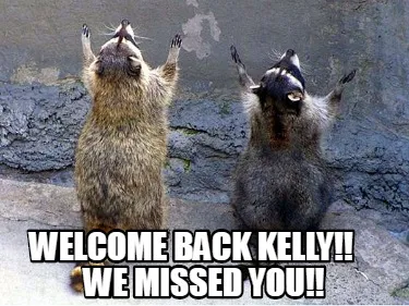 Welcome Back Kelly We Missed You