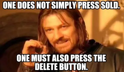 One does not simply press sold. One must also press the delete button.