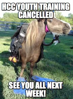 Funny HCC Youth Training Cancelled See you all next week!