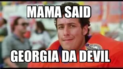 MAMA SAID GEORGIA DA DEVIL