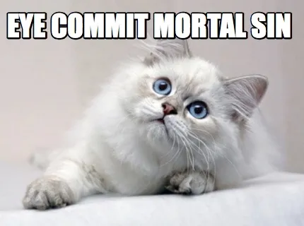 Funny eye commit mortal sin