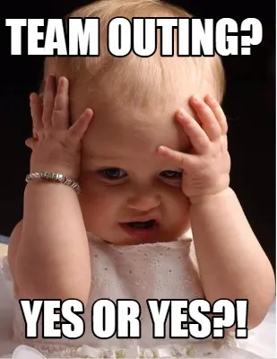 Team outing? yes or yes?!