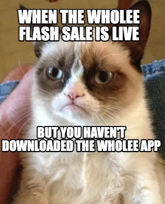 When the wholee flash sale is live but you haven't downloaded the wholee app