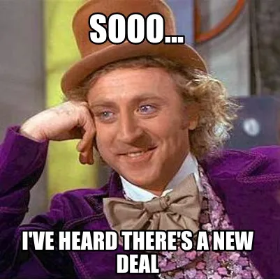 Funny Sooo... I've heard there's a new deal